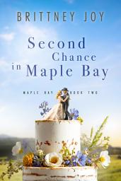 Icon image Second Chance in Maple Bay: A Sweet Small Town Cowboy Romance