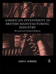 Icon image American Investment in British Manufacturing Industry: Edition 2