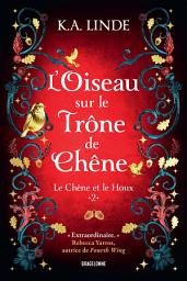 Icon image Le Chêne et le Houx, T2 : L'Oiseau sur le trône de chêne