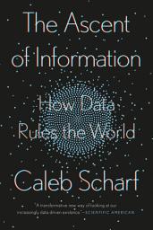 Icon image The Ascent of Information: Books, Bits, Genes, Machines, and Life's Unending Algorithm