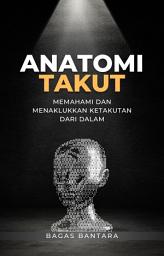 Icon image Anatomi Takut: Memahami dan Menaklukkan Ketakutan dari Dalam: Panduan Psikologi Praktis untuk Mengatasi Rasa Takut, Kecemasan, dan Ketakutan yang Menghambat Hidupmu