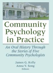 Icon image Community Psychology in Practice: An Oral History Through the Stories of Five Community Psychologists