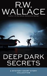 Icon image Deep Dark Secrets: A Mystery Short Story Collection