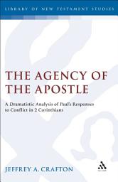 Icon image The Agency of the Apostle: A Dramatistic Analysis of Paul's Responses to Conflict in 2 Corinthians