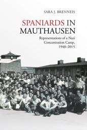Icon image Spaniards in Mauthausen: Representations of a Nazi Concentration Camp, 1940-2015