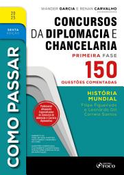Icon image Como Passar em Concursos de Diplomacia e Chancelaria - 6a Ed - 2025: História Mundial - 150 questões comentadas, Edição 6