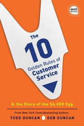 Icon image The 10 Golden Rules of Customer Service: The Story of the $6,000 Egg, Edition 2