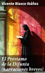Icon image El Préstamo de la Difunta (narraciones breves): Explorando vida y muerte en relatos evocadores
