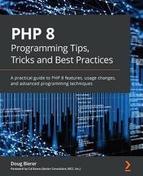 Icon image PHP 8 Programming Tips, Tricks and Best Practices: A practical guide to PHP 8 features, usage changes, and advanced programming techniques