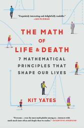 Icon image The Math of Life and Death: 7 Mathematical Principles That Shape Our Lives