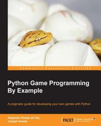 Icon image Python Game Programming By Example: A pragmatic guide for developing your own games with Python