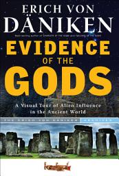 Icon image Evidence of the Gods: A Visual Tour of Alien Influence in the Ancient World