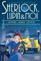 Icon image Le Mystère de l'homme au chapeau: Sherlock Lupin & moi - tome 15
