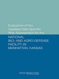 Icon image Evaluation of the Updated Site-Specific Risk Assessment for the National Bio- and Agro-Defense Facility in Manhattan, Kansas