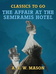 Icon image The Affair At The Semiramis Hotel: Restored Classics to Go Edition