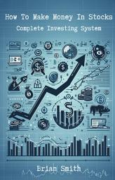 Icon image How To Make Money In Stocks: Complete Investing System