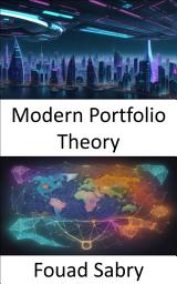 Icon image Modern Portfolio Theory: Modern Portfolio Theory, Unleashing Wealth through Strategic Investing