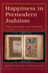Icon image Happiness in Premodern Judaism: Virtue, Knowledge, and Well-Being