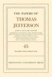 Icon image The Papers of Thomas Jefferson, Volume 45: 11 November 1804 to 8 March 1805
