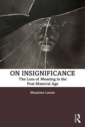 Icon image On Insignificance: The Loss of Meaning in the Post-Material Age