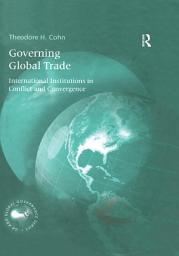 Icon image Governing Global Trade: International Institutions in Conflict and Convergence