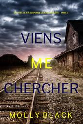 Icon image Viens Me Chercher (Un Thriller à Suspense de Caitlin Dare – Tome 3)