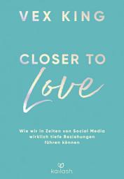 Icon image Closer to Love: Deutsche Ausgabe - Wie wir in Zeiten von Social Media wirklich tiefe Beziehungen führen können