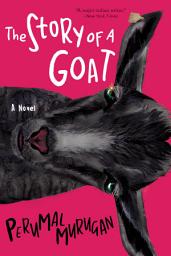 Icon image The Story of a Goat: A Novel