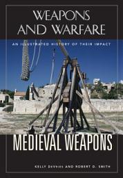 Icon image Medieval Weapons: An Illustrated History of Their Impact