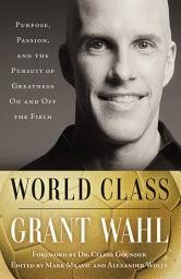 Icon image World Class: Purpose, Passion, and the Pursuit of Greatness On and Off the Field