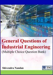 Icon image General Questions of Industrial Engineering: (Multiple Choice Question Bank)