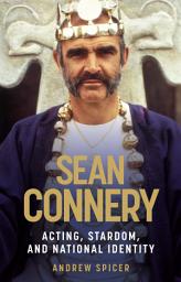 Icon image Sean Connery: Acting, stardom and national identity