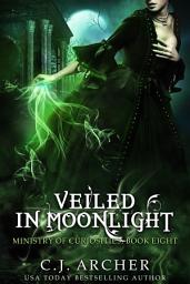 Icon image Veiled in Moonlight: Book 8 of the Ministry of Curiosities series
