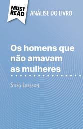 Icon image Os homens que não amavam as mulheres de Stieg Larsson (Análise do livro): Análise completa e resumo pormenorizado do trabalho