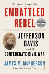Icon image Embattled Rebel: Jefferson Davis and the Confederate Civil War