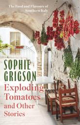 Icon image Exploding Tomatoes and Other Stories: The Food and Flavours of Southern Italy