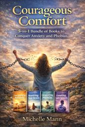 Icon image Courageous Comfort: 5 in 1 Bundle of Books to Conquer Anxiety and Phobias