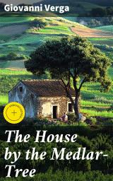 Icon image The House by the Medlar-Tree: Enriched edition. A Sicilian Tale of Struggle and Survival in the 19th Century