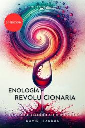Icon image ENOLOGÍA REVOLUCIONARIA: LA NUEVA ERA DE LA ENOLOGÍA Y LA VITIVINICULTURA