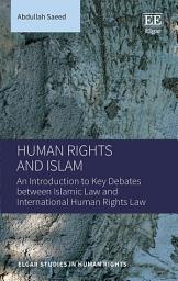 Icon image Human Rights and Islam: An Introduction to Key Debates between Islamic Law and International Human Rights Law