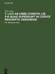 Icon image T. Livii ab urbe condita lib. 3-6 quae supersunt in codice rescripta Veronensi