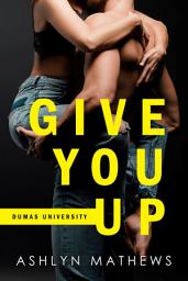 Icon image Give You Up: A College Sports Romance