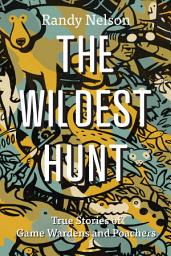 Icon image The Wildest Hunt: True Stories of Game Wardens and Poachers