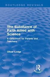 Icon image The Substance of Faith Allied with Science: A Catechism for Parents and Teachers