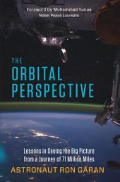 Icon image The Orbital Perspective: Lessons in Seeing the Big Picture from a Journey of 71 Million Miles