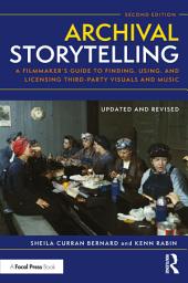 Icon image Archival Storytelling: A Filmmaker’s Guide to Finding, Using, and Licensing Third-Party Visuals and Music, Edition 2
