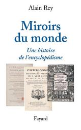 Icon image Miroirs du monde: Une histoire de l'encyclopédisme