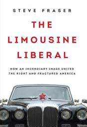 Icon image The Limousine Liberal: How an Incendiary Image United the Right and Fractured America
