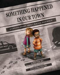Icon image Something Happened in Our Town: A Child's Story about Racial Injustice