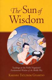 Icon image The Sun of Wisdom: Teachings on the Noble Nagarjuna's Fundamental Wisdom of the Middle Way (Na-GAR-joo-na)